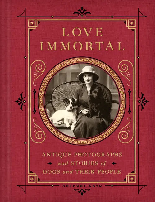 Love Immortal: Antique Photographs and Stories of Dogs and Their People - Hardcover