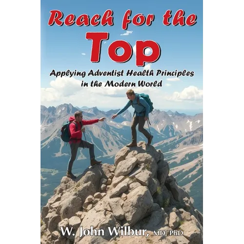 Reach for the Top: Applying Adventist Health Principles in the Modern World - Paperback