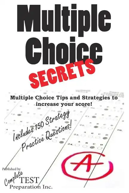 Multiple Choice Secrets: How to Increase your Score on any Multiple Choice Exam - Paperback