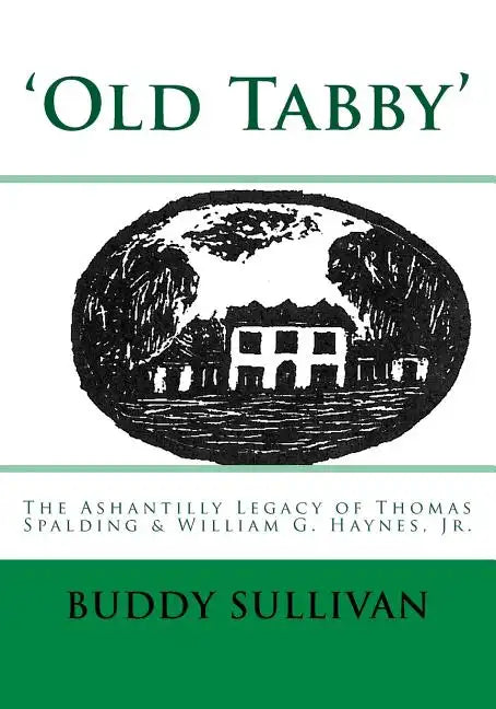 'Old Tabby': The Ashantilly Legacy of Thomas Spalding & William G. Haynes, Jr. - Paperback
