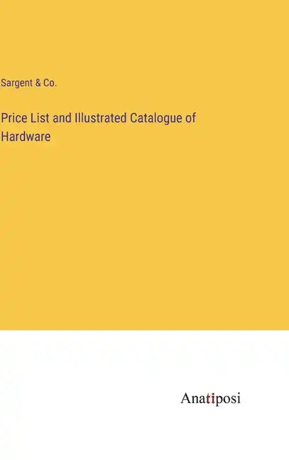 Price List and Illustrated Catalogue of Hardware - Hardcover
