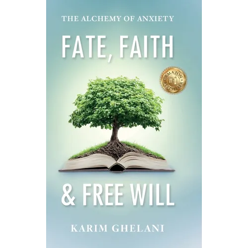 Fate, Faith & Free Will: The Alchemy of Anxiety - Hardcover