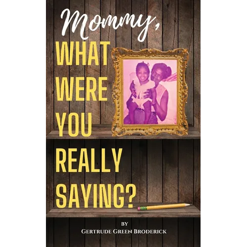 Mommy, What Were You Really Saying? - Paperback