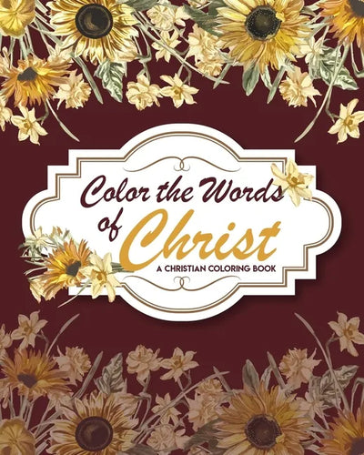 Color The Words Of Christ ( A Christian Coloring Book): Scripture Coloring Book, Bible Verse Coloring Book, Coloring Books for Adults & Kids, Gift Ide - Paperback