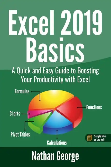 Excel 2019 Basics: A Quick and Easy Guide to Boosting Your Productivity with Excel - Paperback