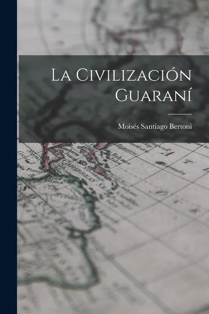 La civilización guaraní - Paperback