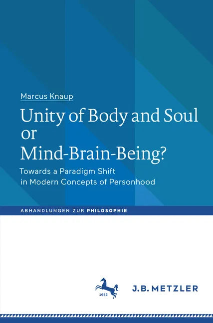 Unity of Body and Soul or Mind-Brain-Being?: Towards a Paradigm Shift in Modern Concepts of Personhood - Paperback