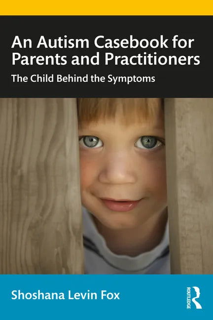 An Autism Casebook for Parents and Practitioners: The Child Behind the Symptoms - Paperback