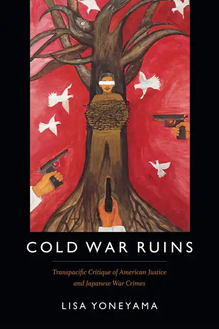 Cold War Ruins: Transpacific Critique of American Justice and Japanese War Crimes - Paperback