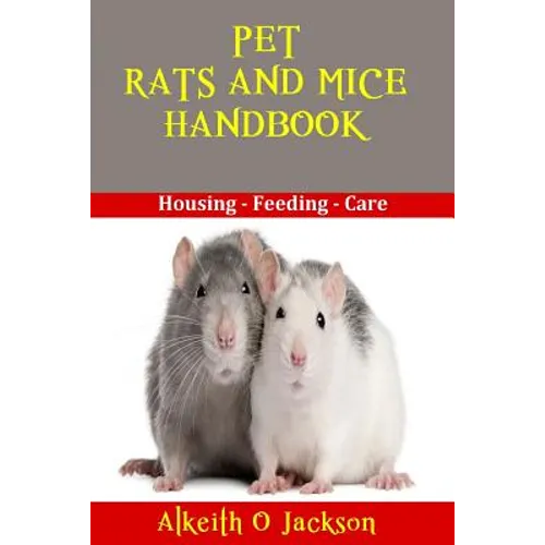 Pet Rats And Mice Handbook: Housing - Feeding And Care - Paperback