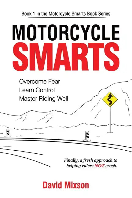 Motorcycle Smarts: Overcome Fear, Learn Control, Master Riding Well - Paperback