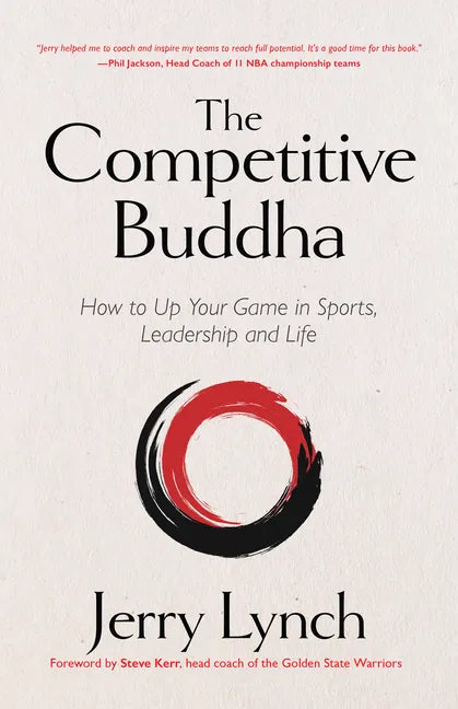 The Competitive Buddha: How to Up Your Game in Sports, Leadership and Life (Book on Buddhism, Sports Book, Guide for Self-Improvement) - Hardcover