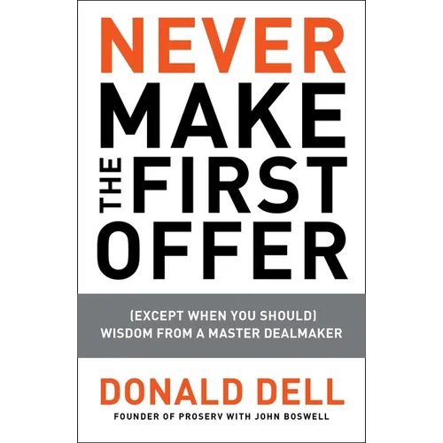 Never Make the First Offer: (Except When You Should) Wisdom from a Master Dealmaker - Paperback