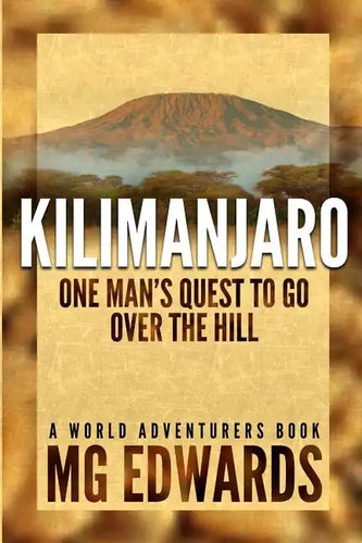 Kilimanjaro: One Man's Quest to Go Over the Hill - Paperback