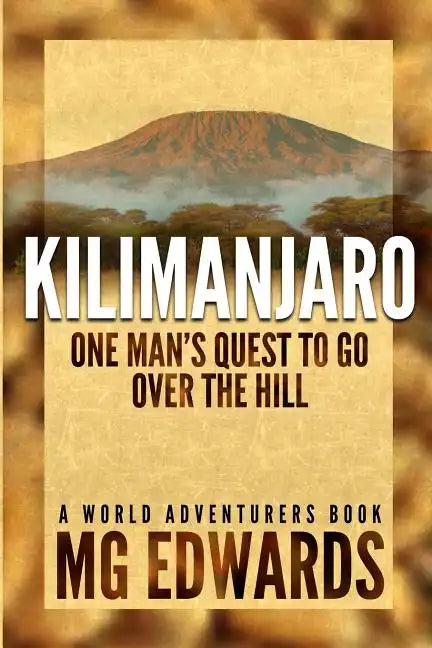 Kilimanjaro: One Man's Quest to Go Over the Hill - Paperback