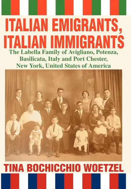 Italian Emigrants, Italian Immigrants: The Labella Family of Avigliano, Potenza, Basilicata, Italy and Port Chester, New York, United States of Americ - Hardcover