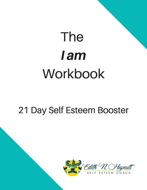 The I Am Workbook: 21 Day Self Esteem Booster - Paperback
