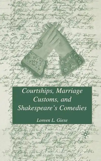 Courtships, Marriage Customs, and Shakespeare's Comedies - Hardcover