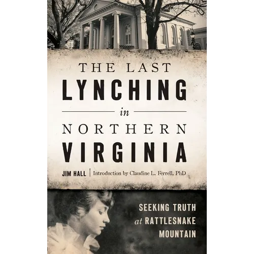 The Last Lynching in Northern Virginia: Seeking Truth at Rattlesnake Mountain - Hardcover