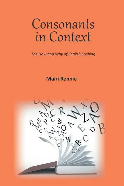 Consonants in Context: The How and Why of English Spelling - Paperback