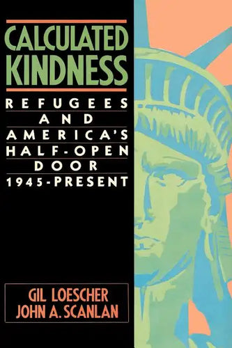 Calculated Kindness: Refugees and America's Half-Open Door, 1945 to the Present - Paperback