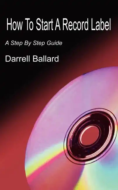 How To Start A Record Label: A Step By Step Guide - Paperback