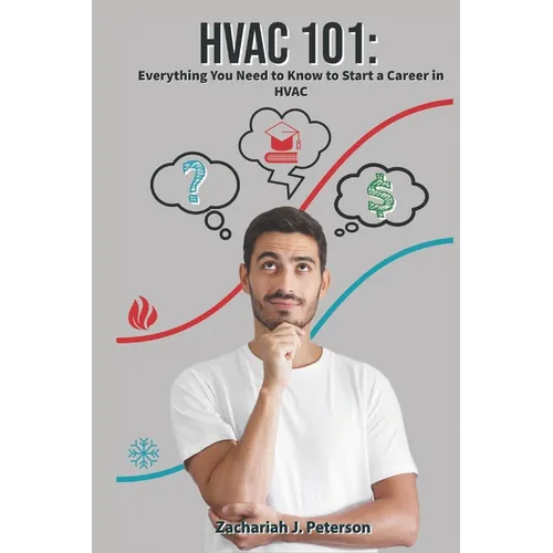 HVAC 101: Everything You Need to Know to Start a Career in HVAC - Paperback