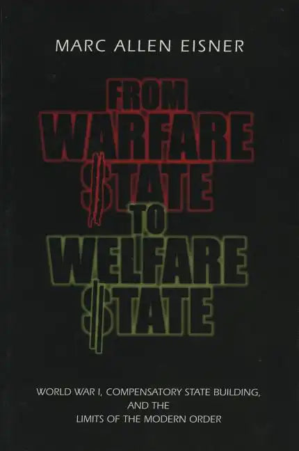 From Warfare State to Welfare State: World War I, Compensatory State-Building, and the Limits of the Modern Order - Paperback
