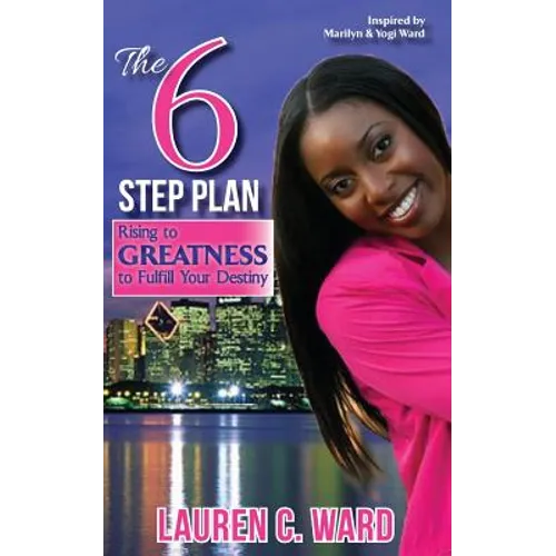 The 6-Step Plan, Rising to Greatness to Fulfill Your Destiny - Paperback