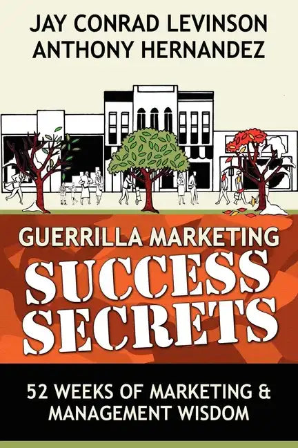 Guerrilla Marketing Success Secrets: 52 Weeks of Marketing & Management Wisdom - Paperback