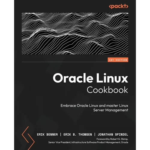 Oracle Linux Cookbook: Embrace Oracle Linux and master Linux Server management - Paperback
