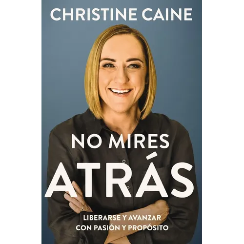 No Mires Atrás: Liberarse Y Avanzar Con Pasión Y Propósito - Paperback