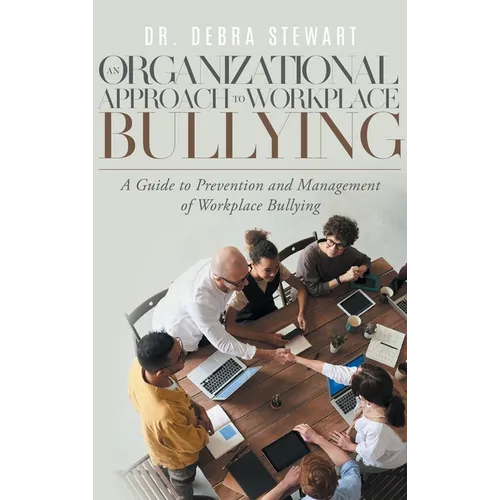 An Organizational Approach to Workplace Bullying: A Guide to Prevention and Management of Workplace Bullying - Hardcover