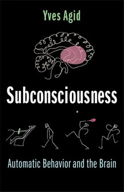 Subconsciousness: Automatic Behavior and the Brain - Hardcover