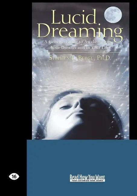 Lucid Dreaming: A Concise Guide to Awakening in Your Dreams and in Your Life (Easyread Large Edition) - Paperback