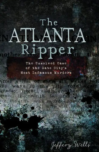 The Atlanta Ripper: The Unsolved Case of the Gate City's Most Infamous Murders - Paperback
