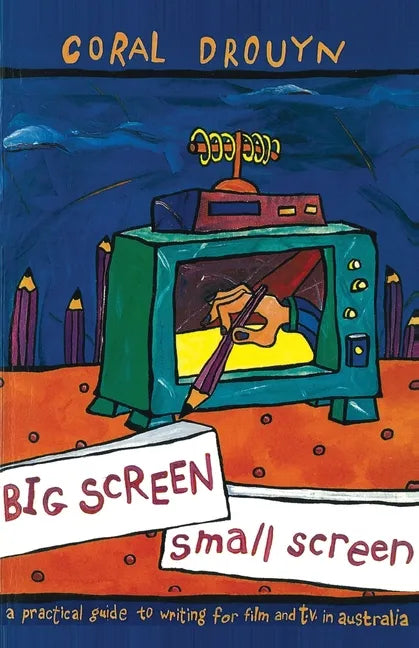 Big Screen, Small Screen: A Practical Guide to Writing for Flim and Television in Australia - Paperback