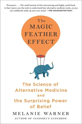 The Magic Feather Effect: The Science of Alternative Medicine and the Surprising Power of Belief - Paperback