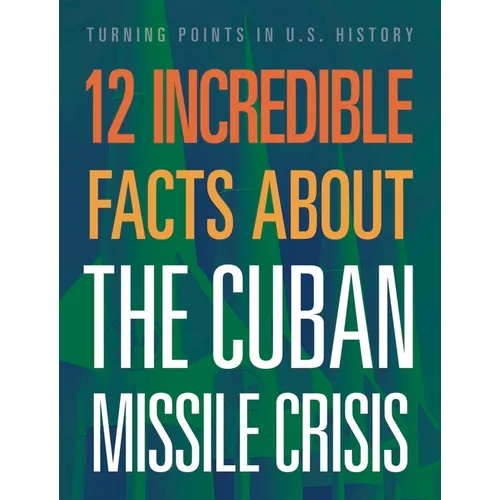 12 Incredible Facts about the Cuban Missile Crisis - Hardcover