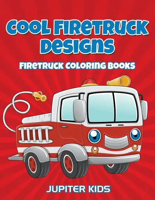 Cool Firetruck Designs: Firetruck Coloring Books - Paperback