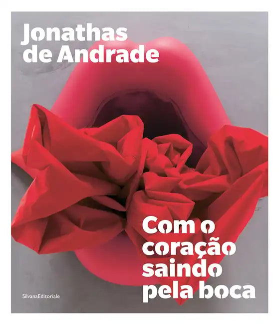 Jonathas de Andrade: Com O Coração Saindo Pela Boca - Paperback