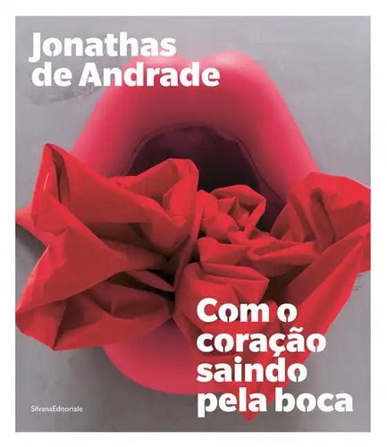 Jonathas de Andrade: Com O Coração Saindo Pela Boca - Paperback