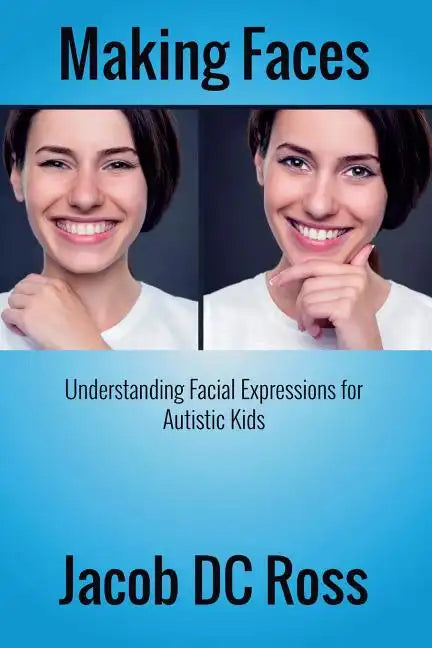Making Faces: Understanding Facial Expressions for Autistic Kids - Paperback