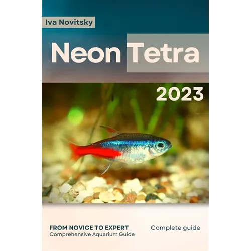 Neon Tetra: From Novice to Expert. Comprehensive Aquarium Fish Guide - Paperback