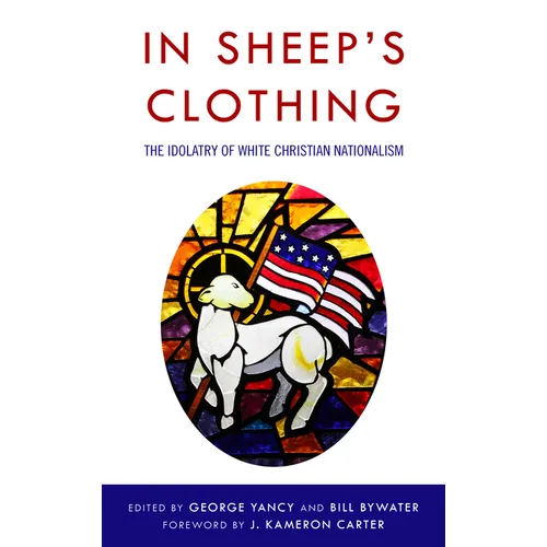 In Sheep's Clothing: The Idolatry of White Christian Nationalism - Paperback