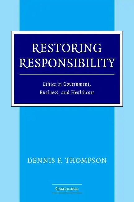 Restoring Responsibility: Ethics in Government, Business, and Healthcare - Paperback