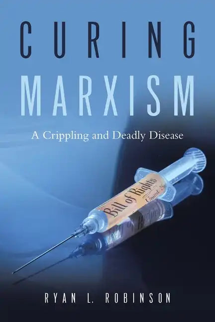 Curing Marxism: A Crippling and Deadly Disease - Paperback