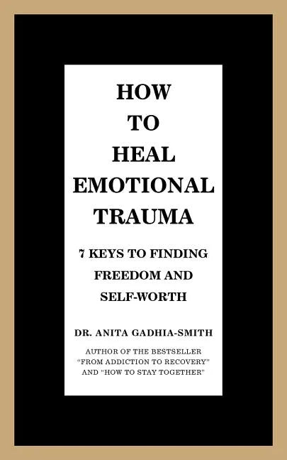 How to Heal Emotional Trauma: 7 Keys to Finding Freedom and Self-Worth - Paperback