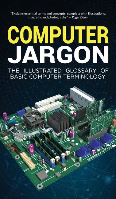 Computer Jargon: The Illustrated Glossary of Basic Computer Terminology - Hardcover