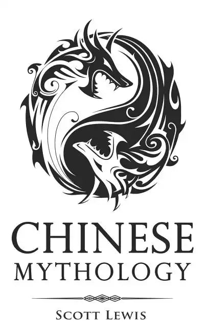 Chinese Mythology: Classic Stories of Chinese Myths, Gods, Goddesses, Heroes, and Monsters - Paperback